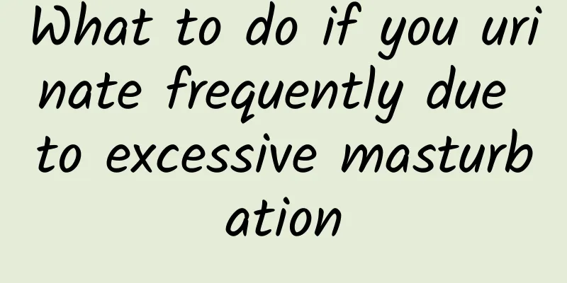What to do if you urinate frequently due to excessive masturbation