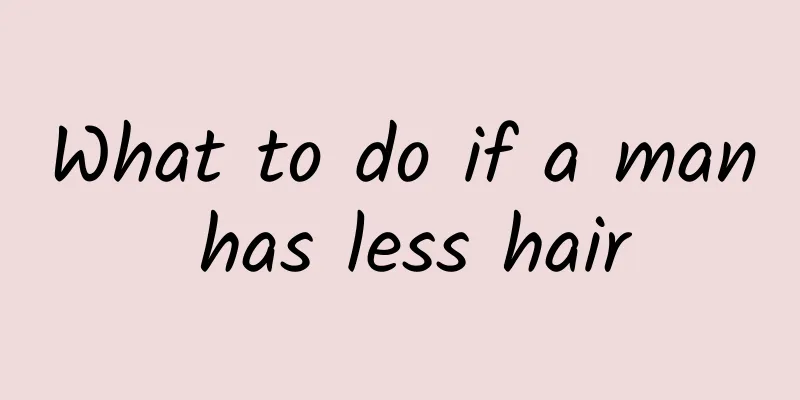 What to do if a man has less hair