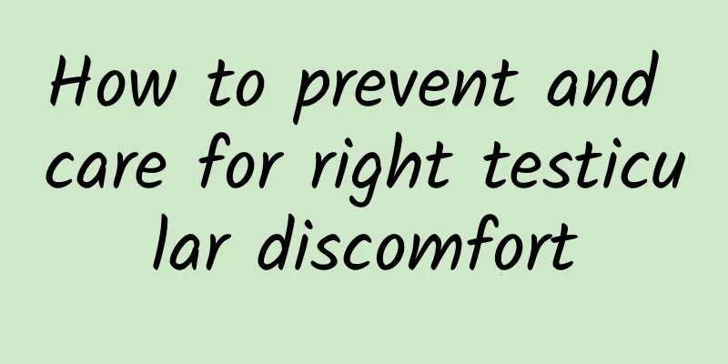 How to prevent and care for right testicular discomfort