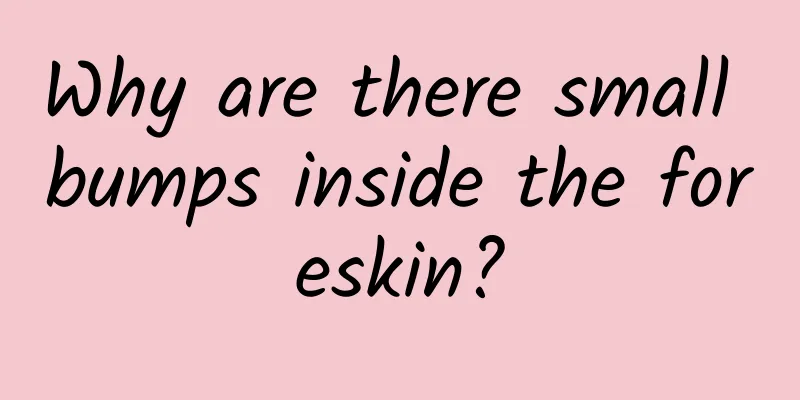 Why are there small bumps inside the foreskin?