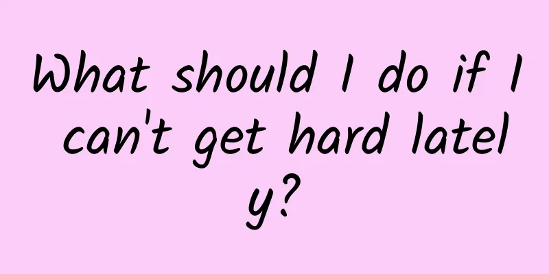 What should I do if I can't get hard lately?