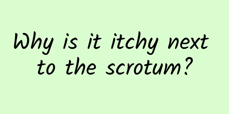 Why is it itchy next to the scrotum?