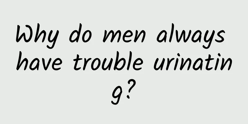 Why do men always have trouble urinating?