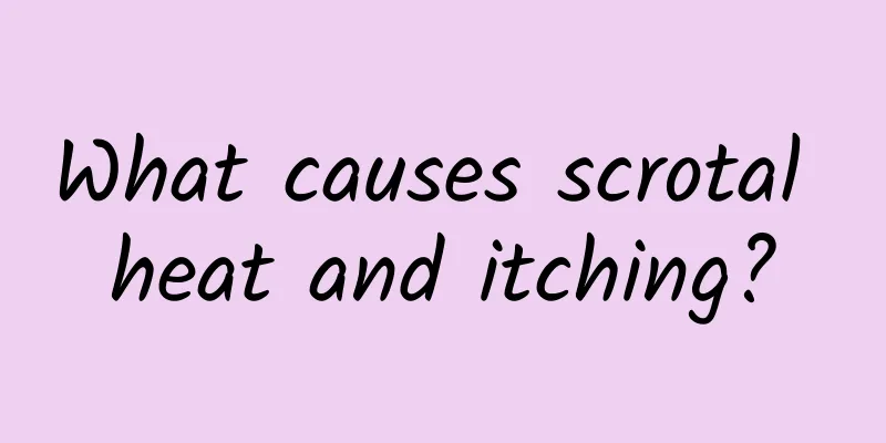 What causes scrotal heat and itching?