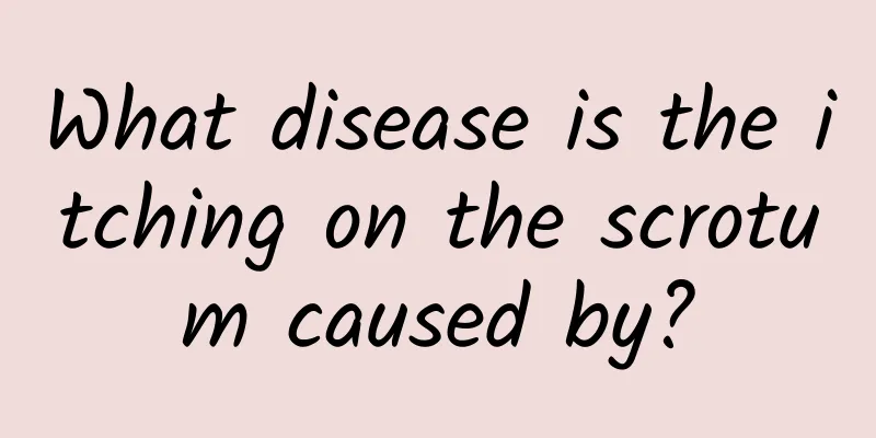 What disease is the itching on the scrotum caused by?
