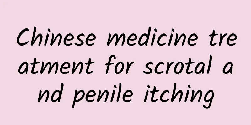 Chinese medicine treatment for scrotal and penile itching