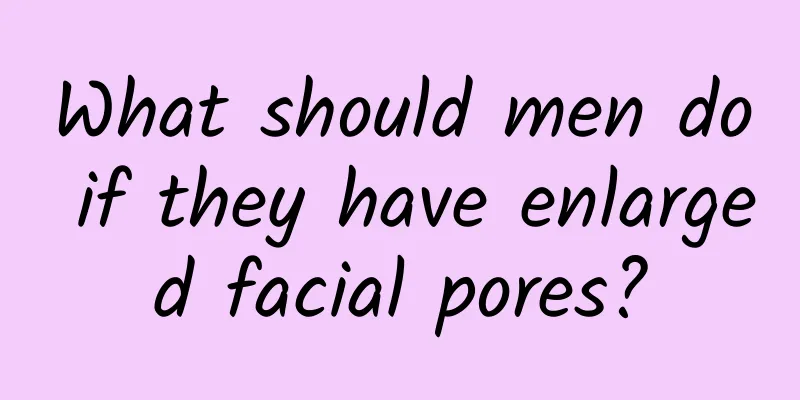 What should men do if they have enlarged facial pores?