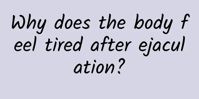 Why does the body feel tired after ejaculation?