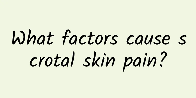 What factors cause scrotal skin pain?