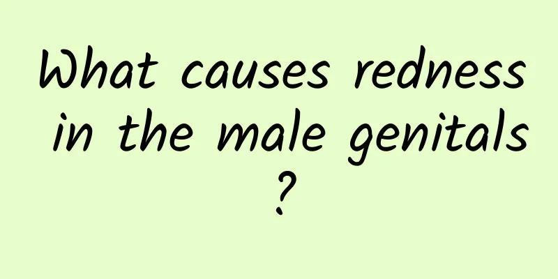 What causes redness in the male genitals?