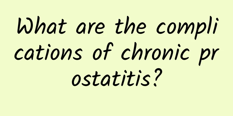 What are the complications of chronic prostatitis?