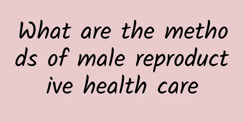 What are the methods of male reproductive health care