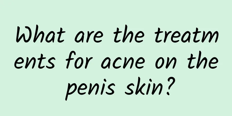 What are the treatments for acne on the penis skin?