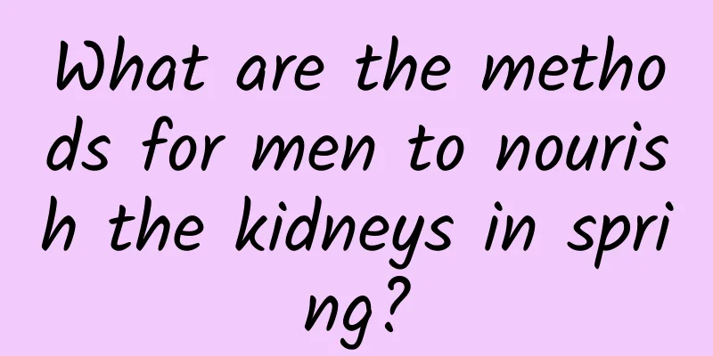 What are the methods for men to nourish the kidneys in spring?
