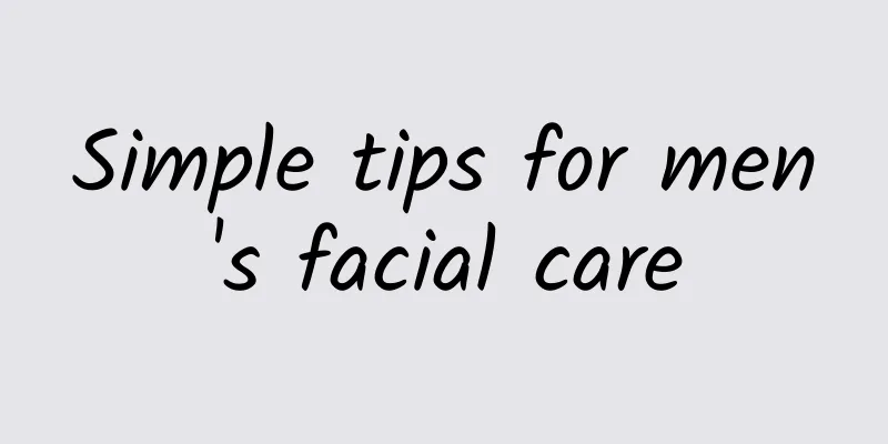 Simple tips for men's facial care