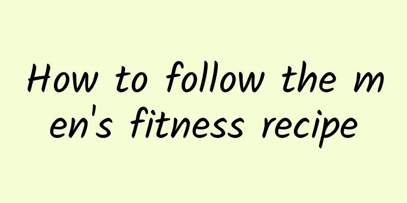 How to follow the men's fitness recipe