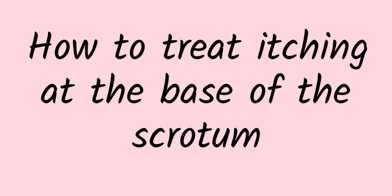 How to treat itching at the base of the scrotum