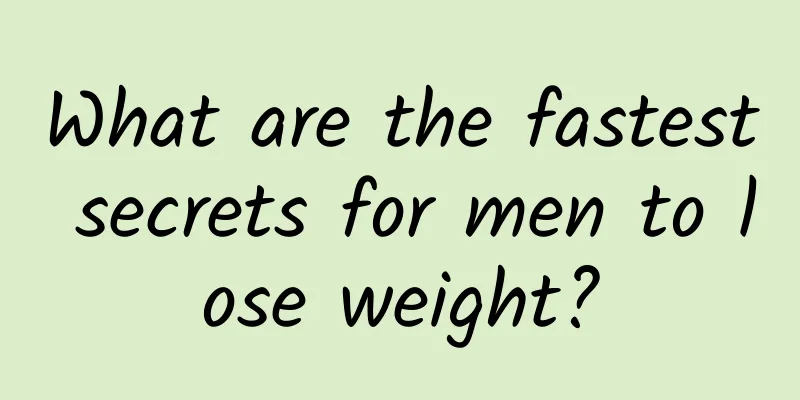 What are the fastest secrets for men to lose weight?