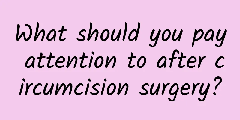 What should you pay attention to after circumcision surgery?