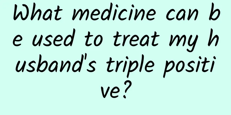 What medicine can be used to treat my husband's triple positive?