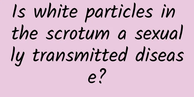 Is white particles in the scrotum a sexually transmitted disease?