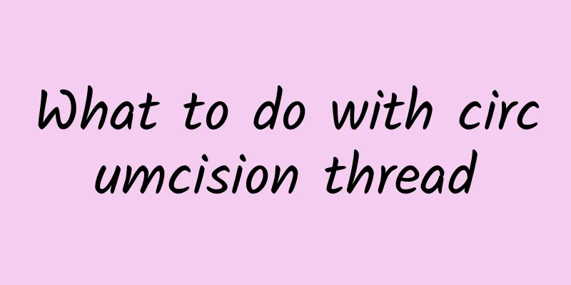 What to do with circumcision thread