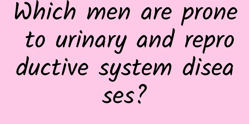 Which men are prone to urinary and reproductive system diseases?