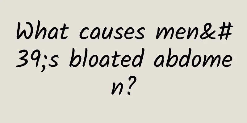 What causes men's bloated abdomen?