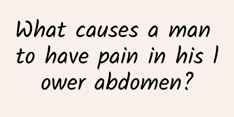 What causes a man to have pain in his lower abdomen?