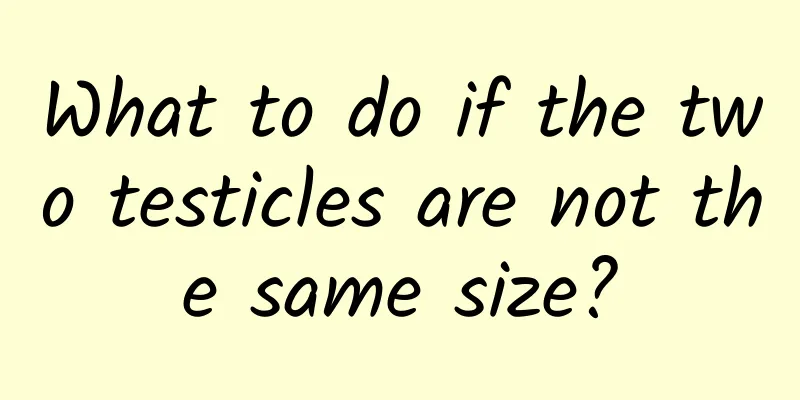 What to do if the two testicles are not the same size?