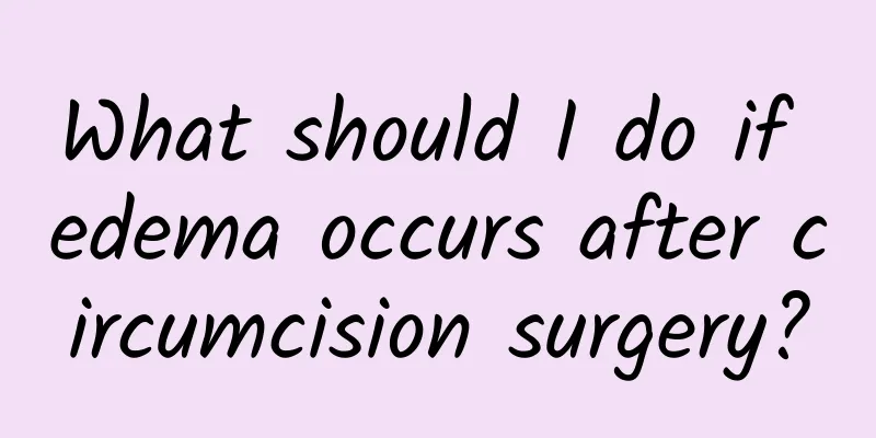What should I do if edema occurs after circumcision surgery?