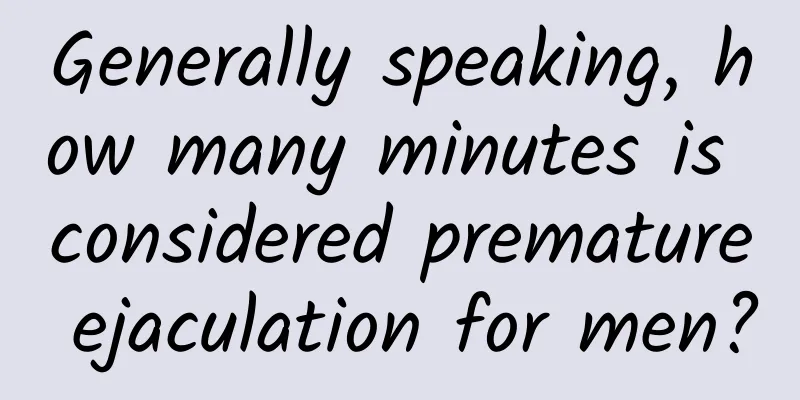 Generally speaking, how many minutes is considered premature ejaculation for men?