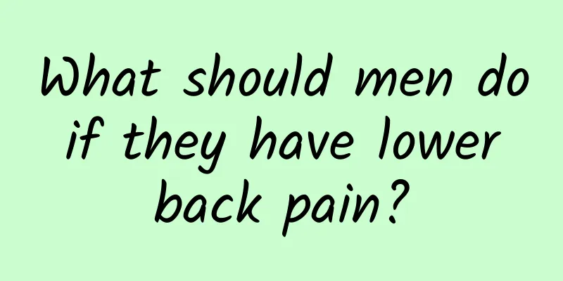 What should men do if they have lower back pain?