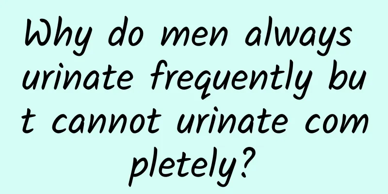 Why do men always urinate frequently but cannot urinate completely?