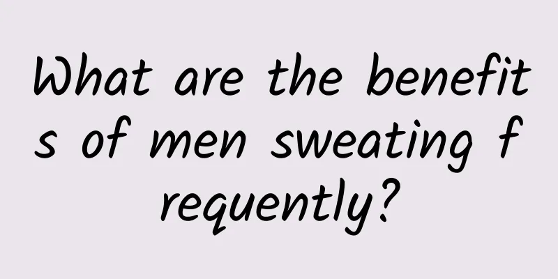 What are the benefits of men sweating frequently?