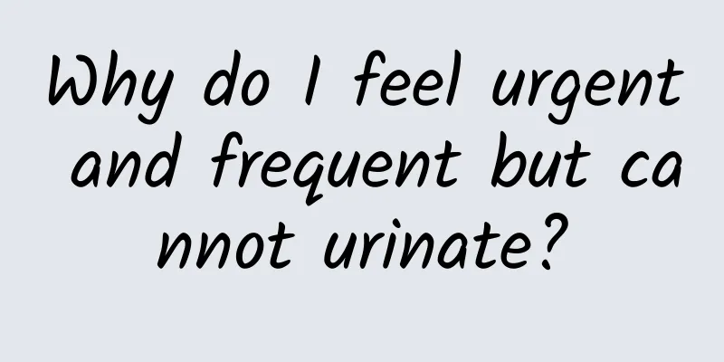 Why do I feel urgent and frequent but cannot urinate?