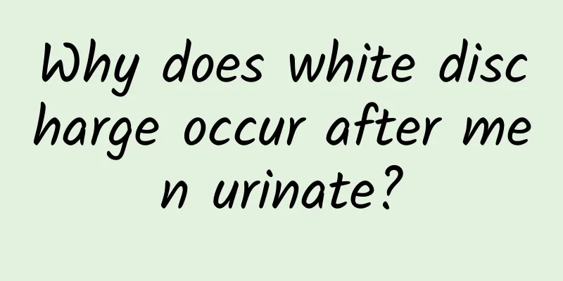 Why does white discharge occur after men urinate?