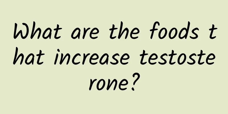What are the foods that increase testosterone?