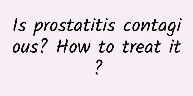 Is prostatitis contagious? How to treat it?