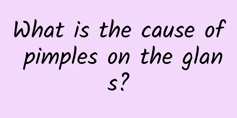 What is the cause of pimples on the glans?