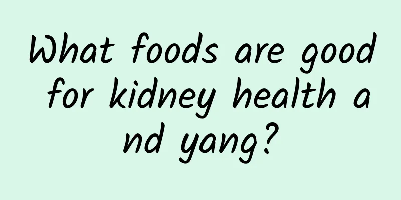What foods are good for kidney health and yang?
