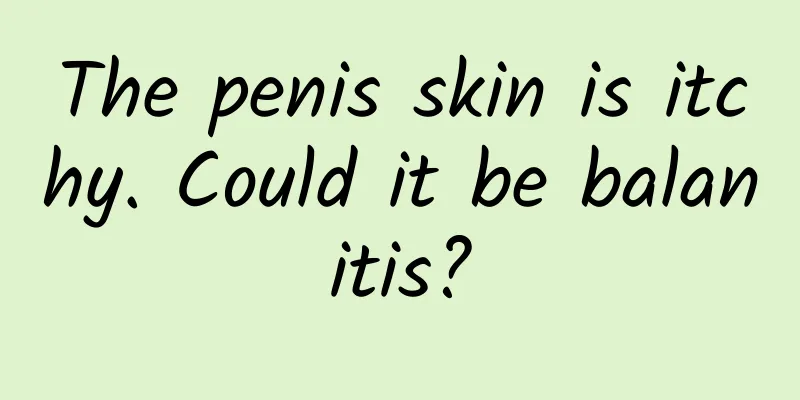 The penis skin is itchy. Could it be balanitis?