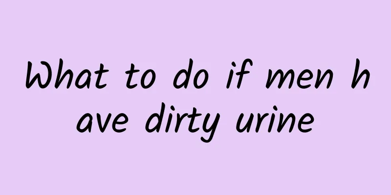 What to do if men have dirty urine