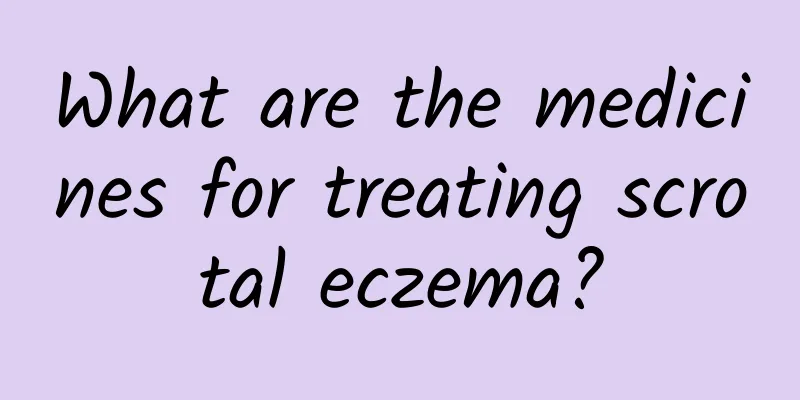 What are the medicines for treating scrotal eczema?
