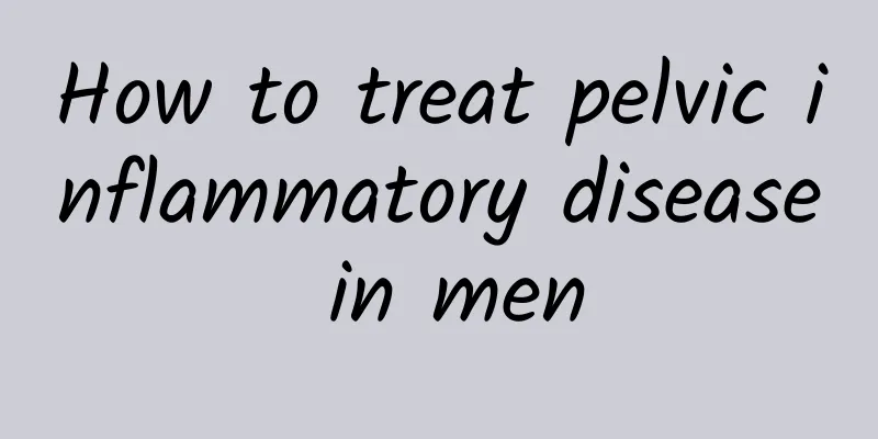 How to treat pelvic inflammatory disease in men