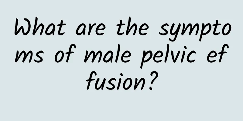 What are the symptoms of male pelvic effusion?