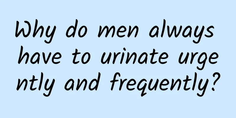 Why do men always have to urinate urgently and frequently?
