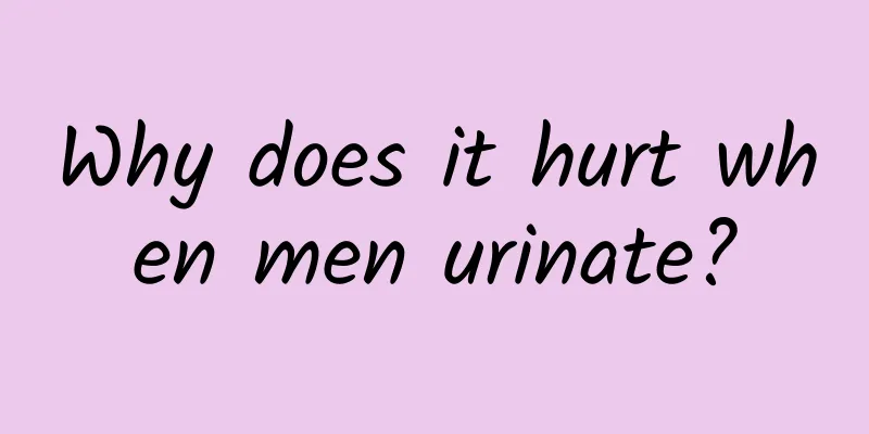 Why does it hurt when men urinate?