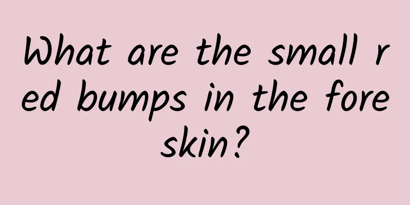 What are the small red bumps in the foreskin?