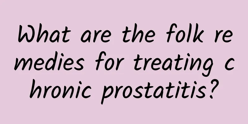 What are the folk remedies for treating chronic prostatitis?